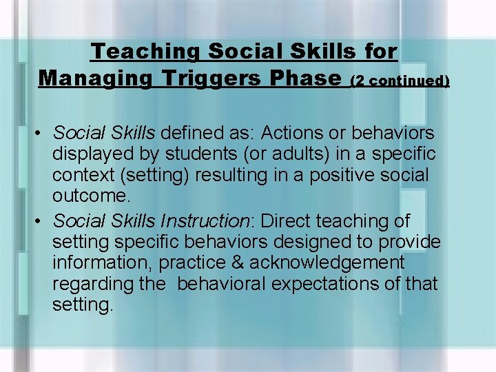 Teaching Social Skills for Managing Triggers Phase (2 continued) • Social Skills defined as: