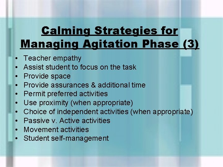 Calming Strategies for Managing Agitation Phase (3) • • • Teacher empathy Assist student