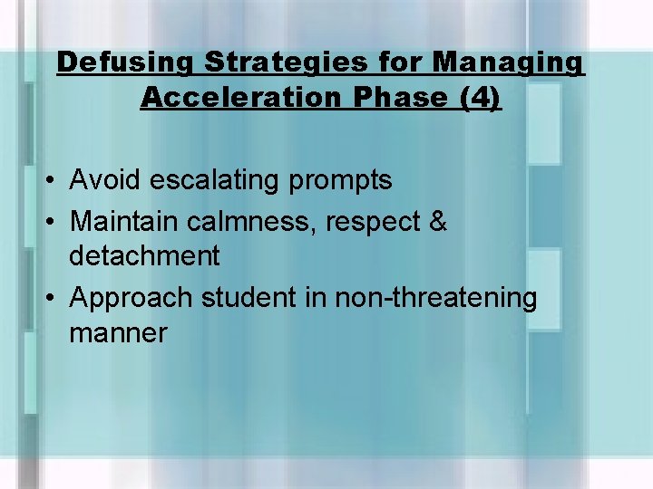 Defusing Strategies for Managing Acceleration Phase (4) • Avoid escalating prompts • Maintain calmness,