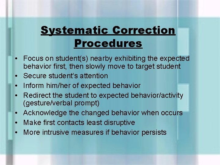 Systematic Correction Procedures • Focus on student(s) nearby exhibiting the expected behavior first, then
