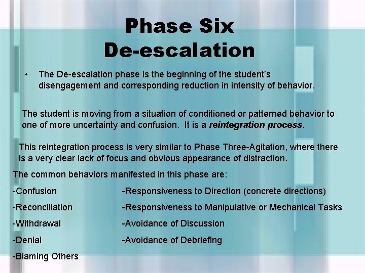 Phase Six De-escalation • The De-escalation phase is the beginning of the student’s disengagement