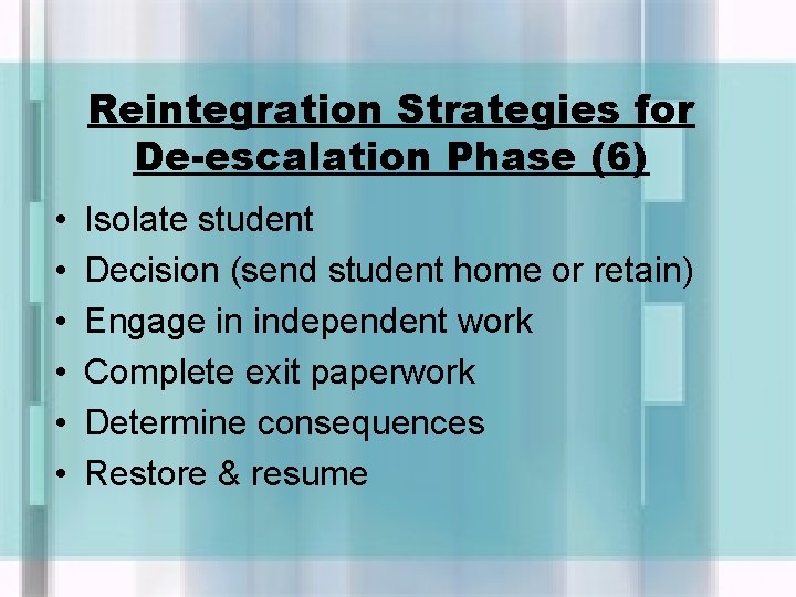 Reintegration Strategies for De-escalation Phase (6) • • • Isolate student Decision (send student