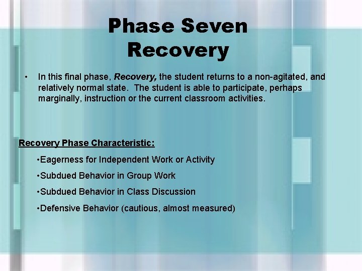 Phase Seven Recovery • In this final phase, Recovery, the student returns to a