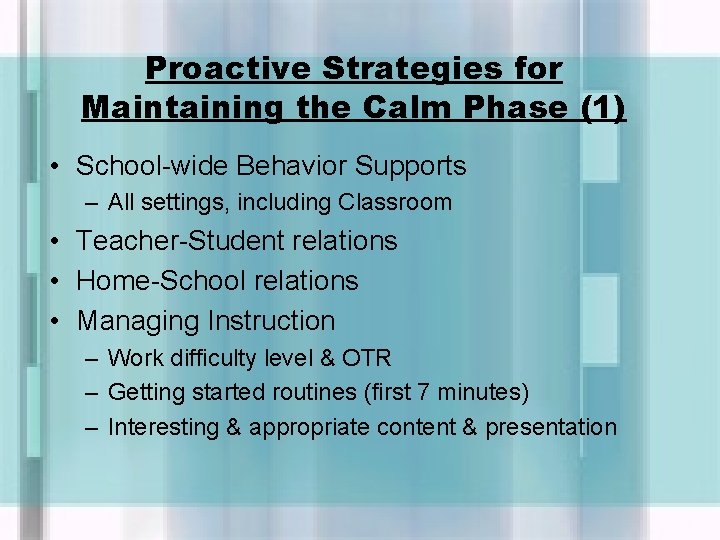Proactive Strategies for Maintaining the Calm Phase (1) • School-wide Behavior Supports – All