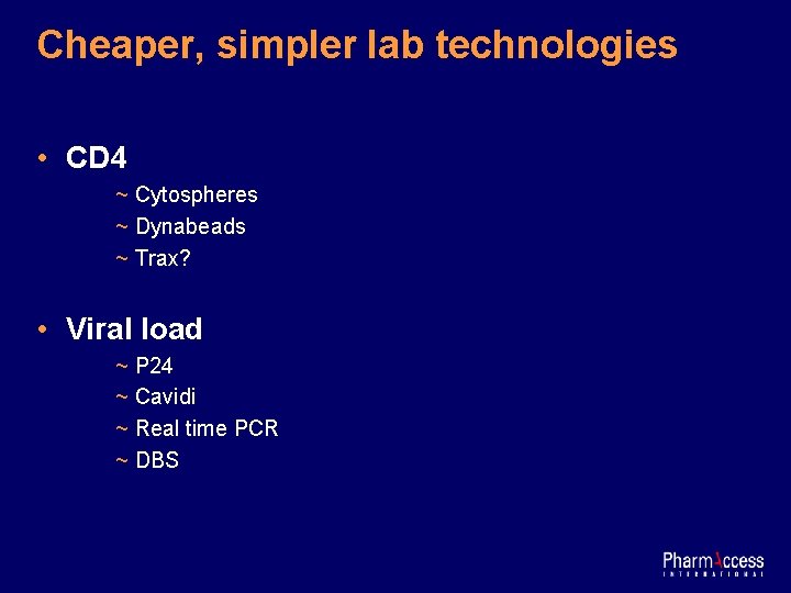 Cheaper, simpler lab technologies • CD 4 ~ Cytospheres ~ Dynabeads ~ Trax? •