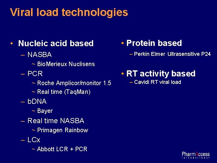Viral load technologies • Nucleic acid based – NASBA • Protein based – Perkin
