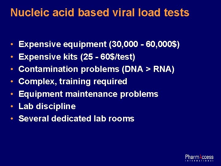Nucleic acid based viral load tests • • Expensive equipment (30, 000 - 60,