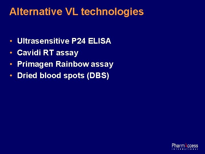 Alternative VL technologies • • Ultrasensitive P 24 ELISA Cavidi RT assay Primagen Rainbow