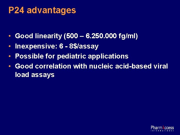 P 24 advantages • • Good linearity (500 – 6. 250. 000 fg/ml) Inexpensive: