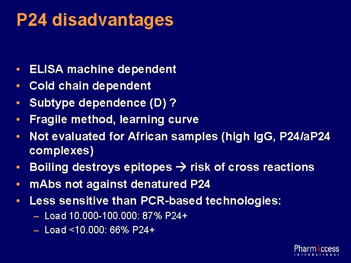 P 24 disadvantages • • • ELISA machine dependent Cold chain dependent Subtype dependence