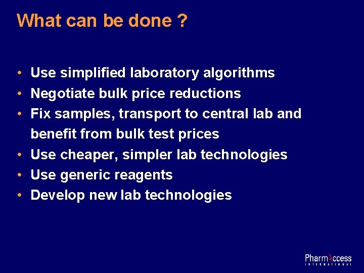 What can be done ? • Use simplified laboratory algorithms • Negotiate bulk price
