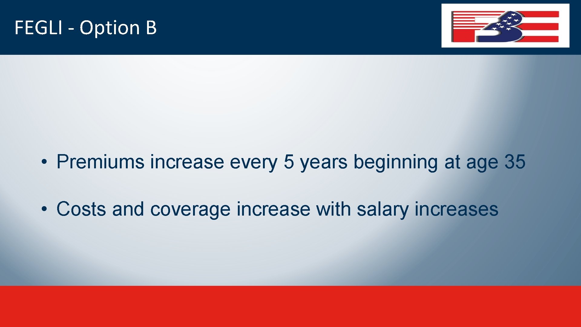 FEGLI - Option B • Premiums increase every 5 years beginning at age 35