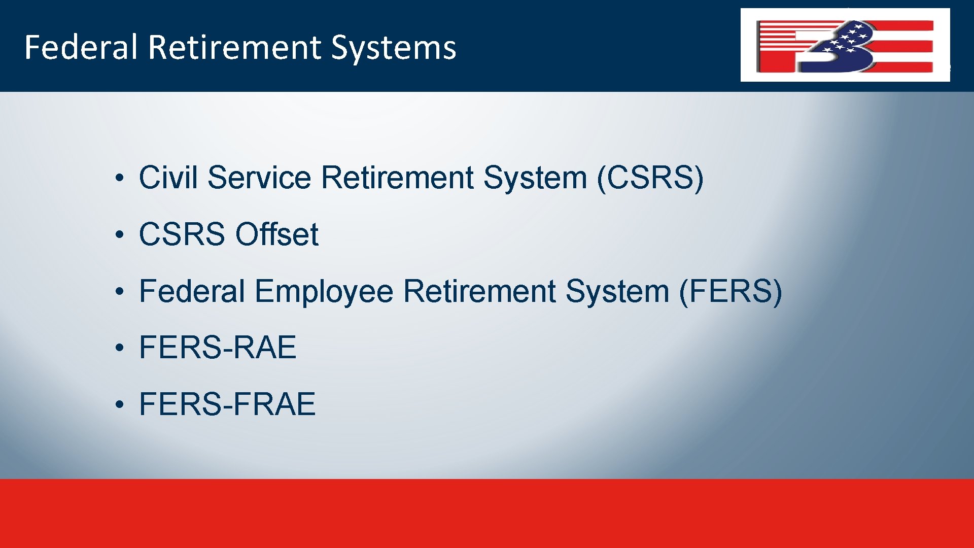 Federal Retirement Systems • Civil Service Retirement System (CSRS) • CSRS Offset • Federal