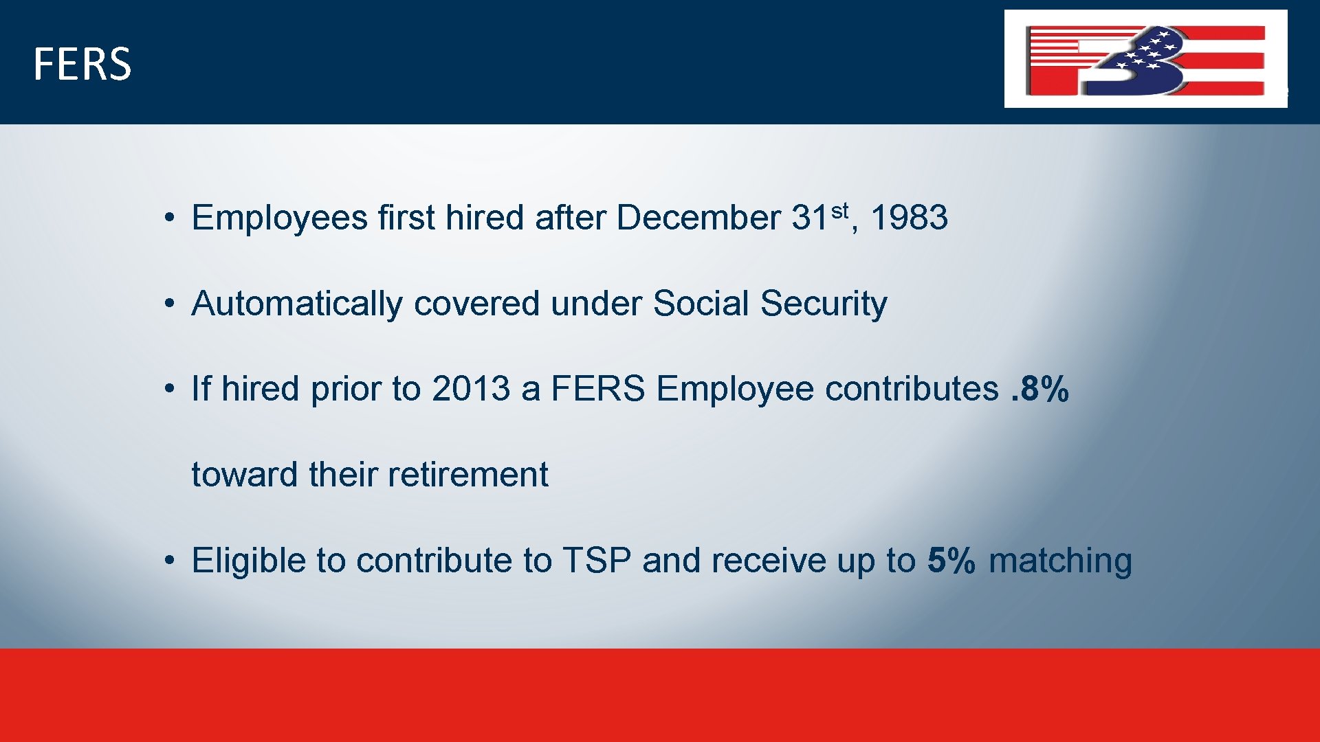 FERS • Employees first hired after December st 31 , 1983 • Automatically covered