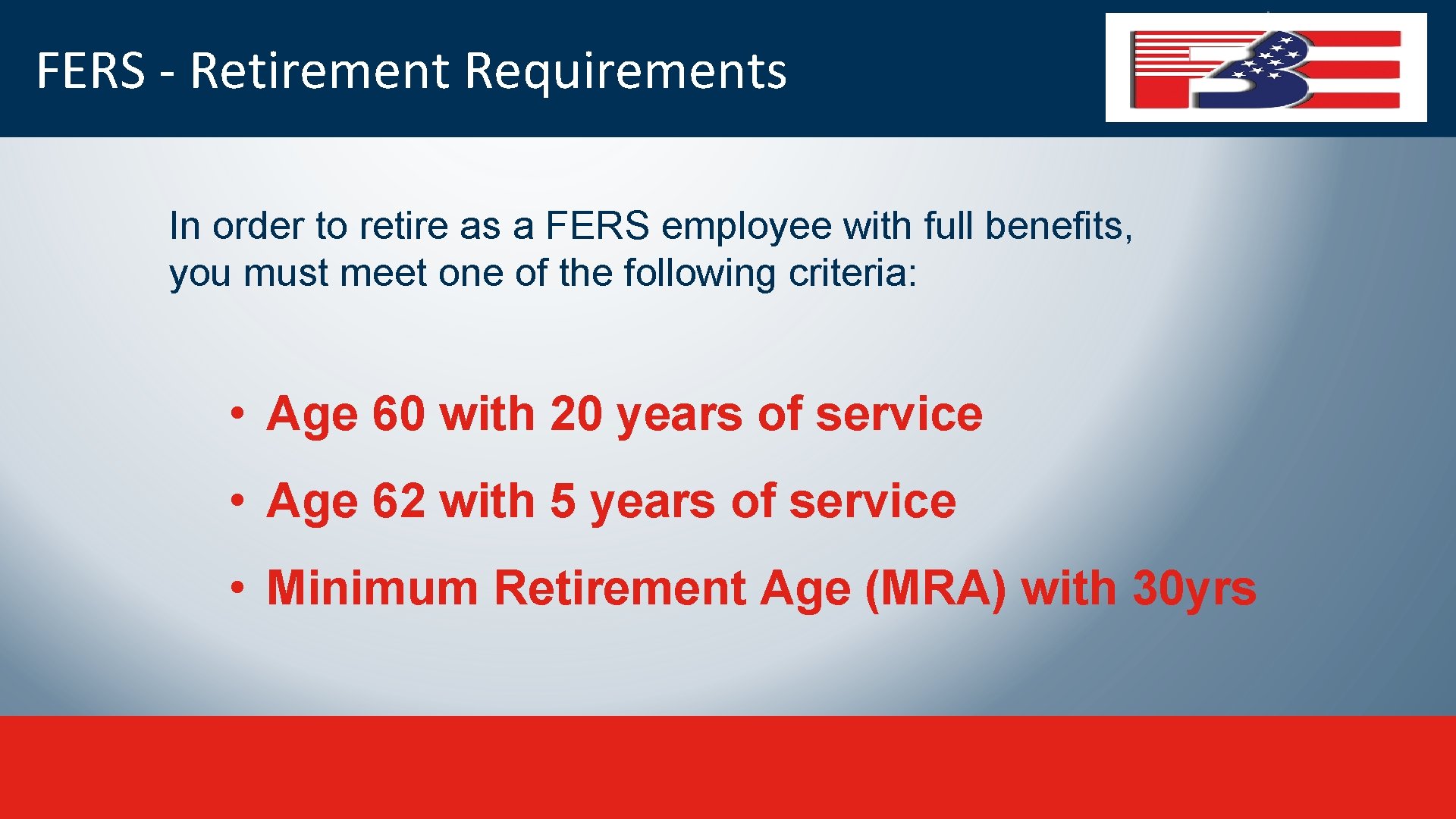 FERS - Retirement Requirements In order to retire as a FERS employee with full