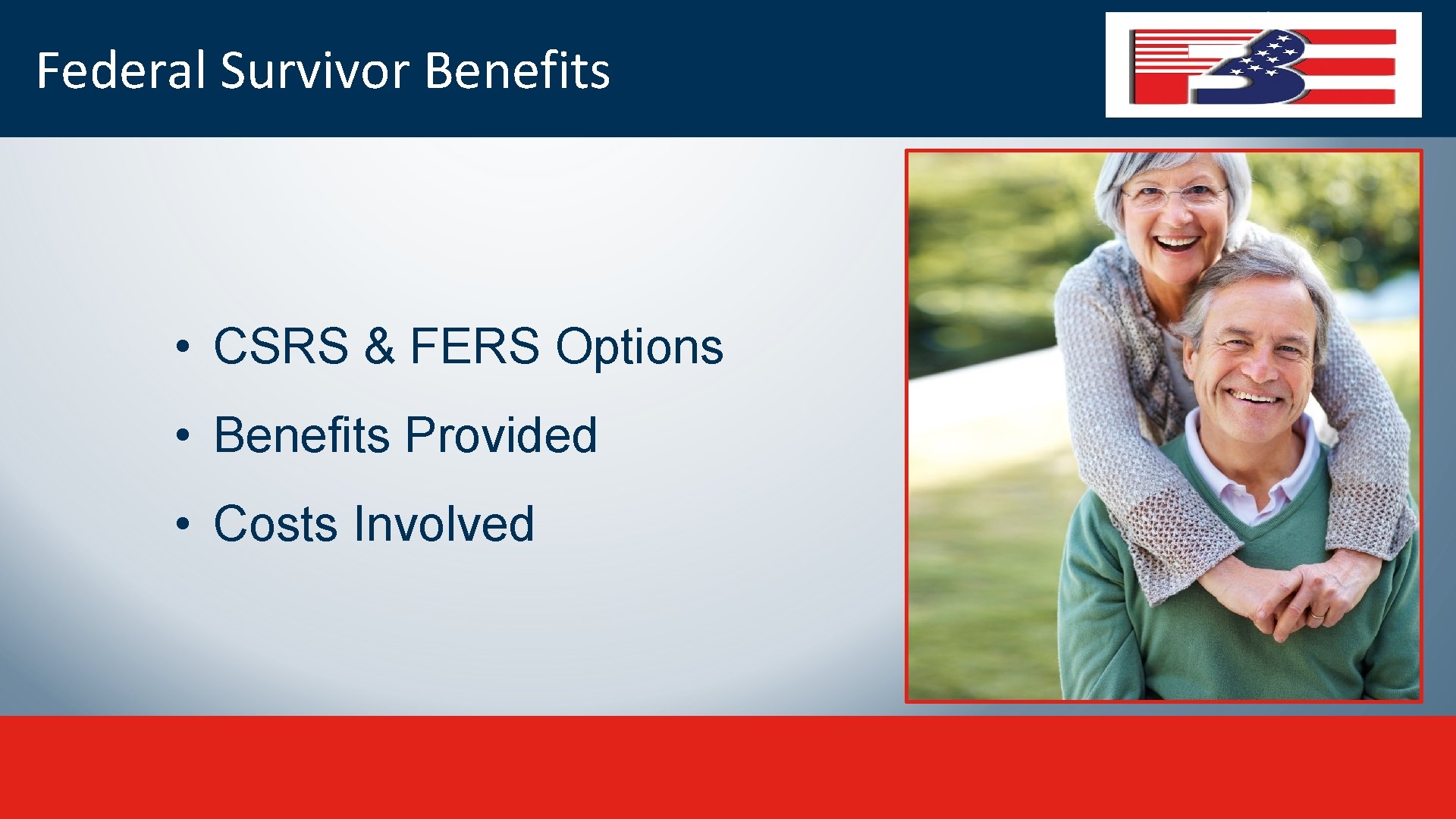 Federal Survivor Benefits • CSRS & FERS Options • Benefits Provided • Costs Involved