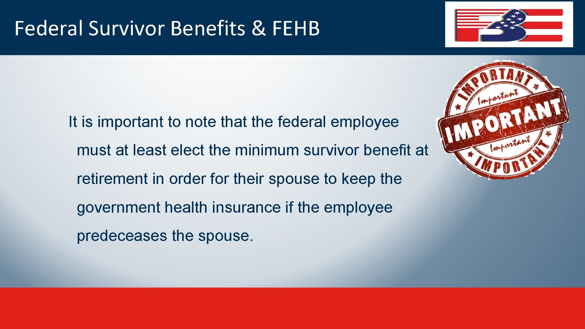 Federal Survivor Benefits & FEHB It is important to note that the federal employee