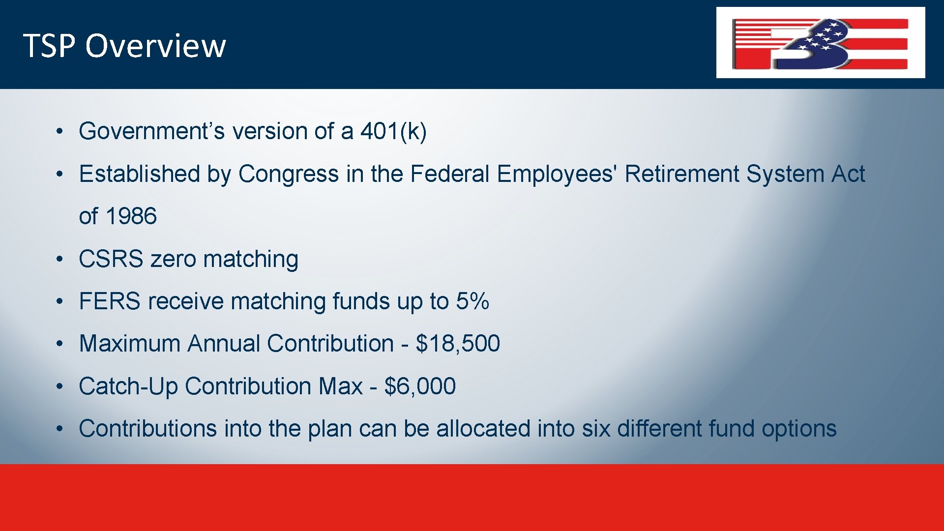 TSP Overview • Government’s version of a 401(k) • Established by Congress in the