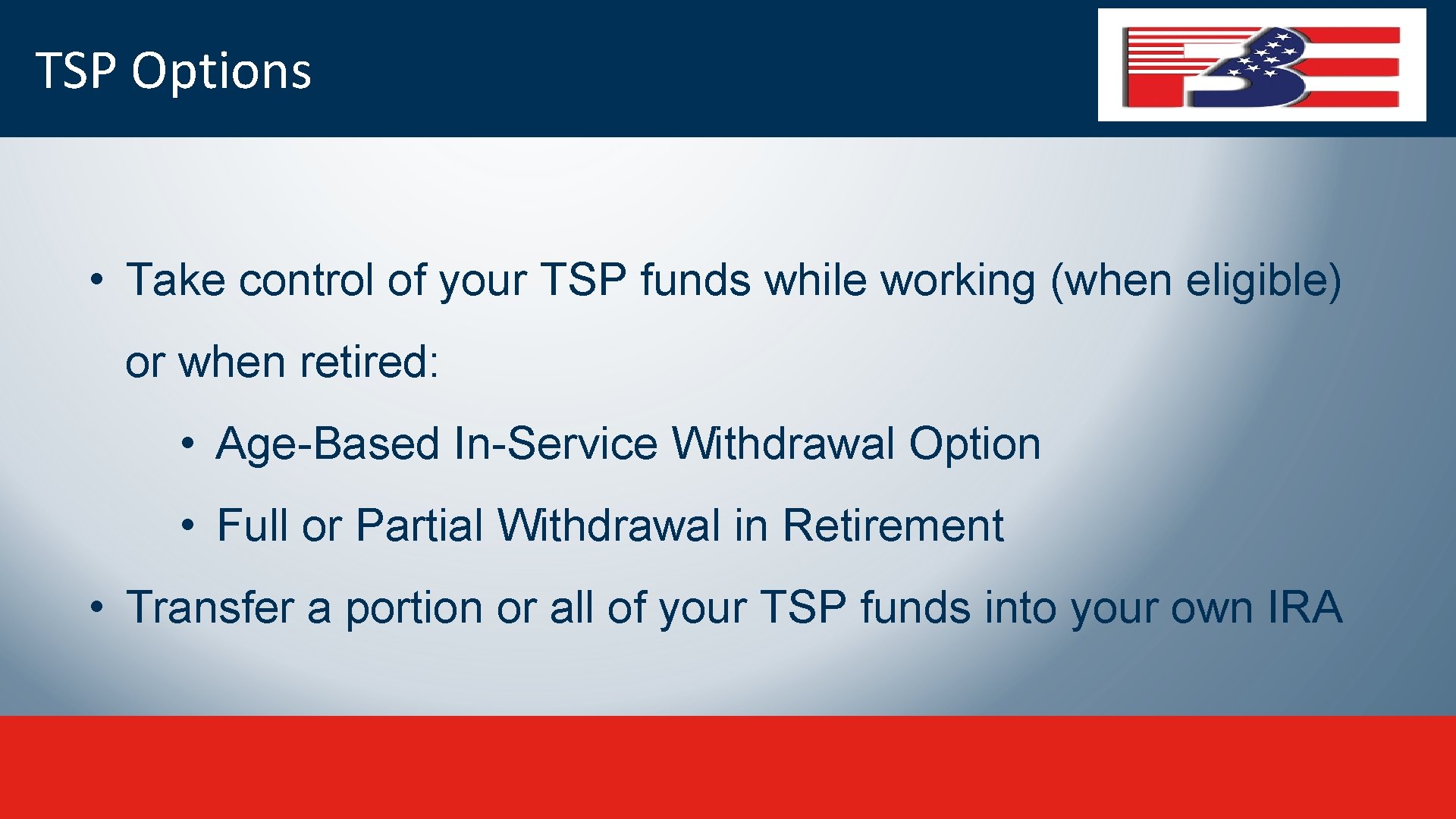 TSP Options • Take control of your TSP funds while working (when eligible) or