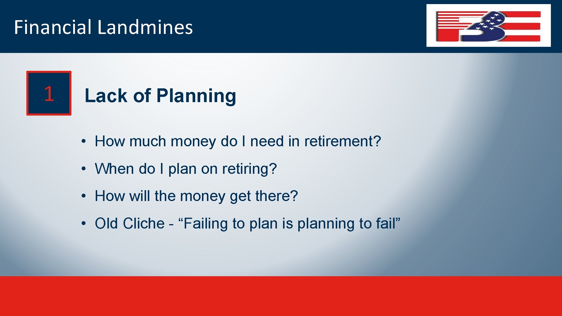 Financial Landmines 1 Lack of Planning • How much money do I need in