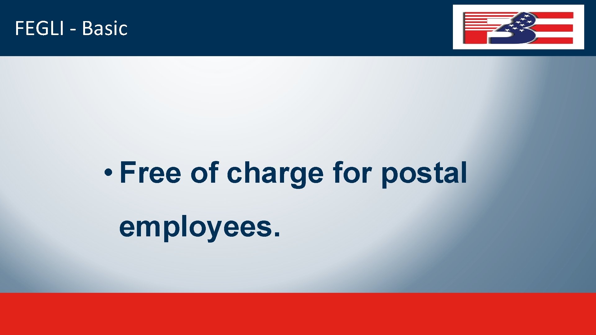 FEGLI - Basic • Free of charge for postal employees. 