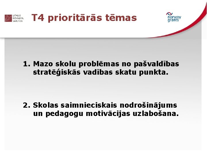 T 4 prioritārās tēmas 1. Mazo skolu problēmas no pašvaldības stratēģiskās vadības skatu punkta.