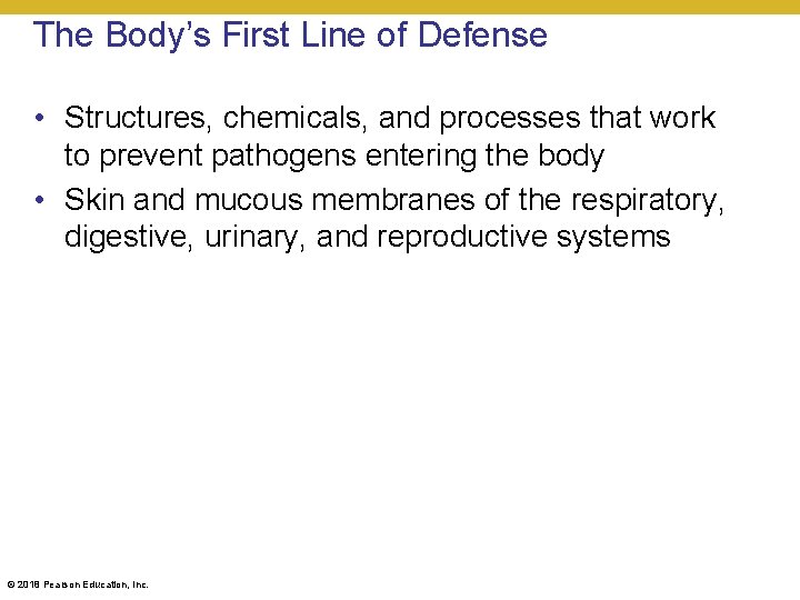 The Body’s First Line of Defense • Structures, chemicals, and processes that work to