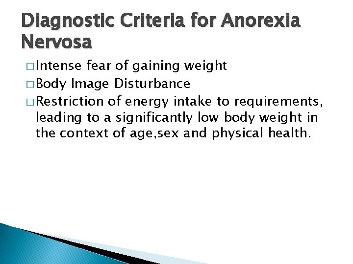 Diagnostic Criteria for Anorexia Nervosa � Intense fear of gaining weight � Body Image