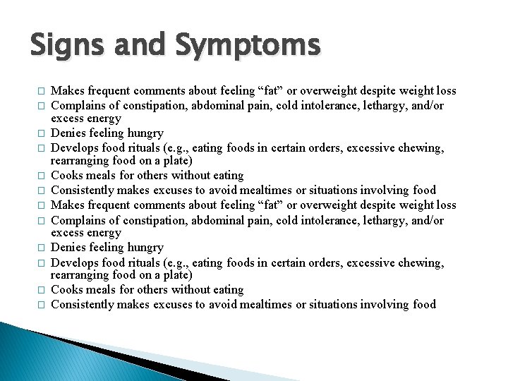 Signs and Symptoms � � � Makes frequent comments about feeling “fat” or overweight