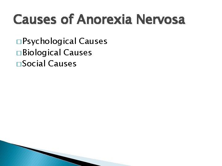 Causes of Anorexia Nervosa � Psychological Causes � Biological Causes � Social Causes 