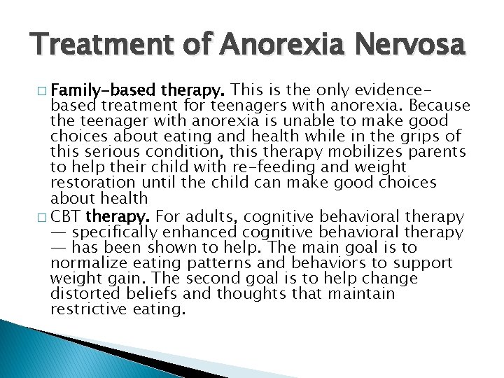 Treatment of Anorexia Nervosa � Family-based therapy. This is the only evidencebased treatment for