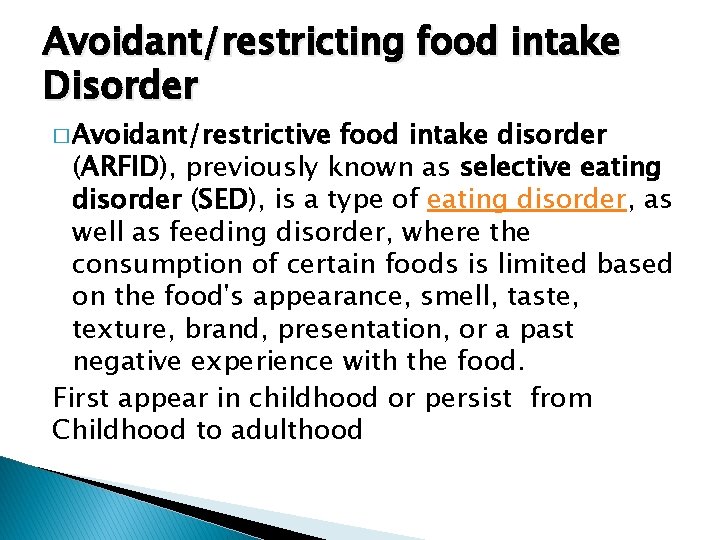 Avoidant/restricting food intake Disorder � Avoidant/restrictive food intake disorder (ARFID), previously known as selective