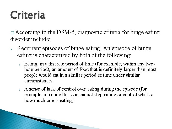 Criteria � According to the DSM-5, diagnostic criteria for binge eating disorder include: Recurrent