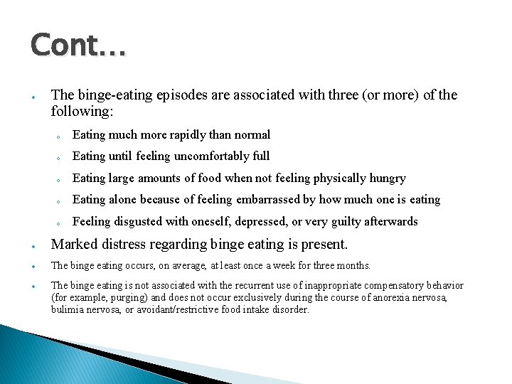 Cont… The binge-eating episodes are associated with three (or more) of the following: o