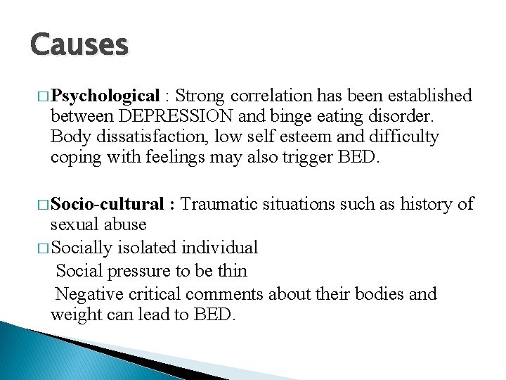 Causes � Psychological : Strong correlation has been established between DEPRESSION and binge eating