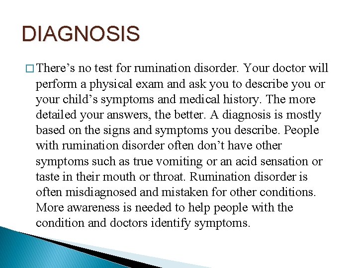 DIAGNOSIS � There’s no test for rumination disorder. Your doctor will perform a physical