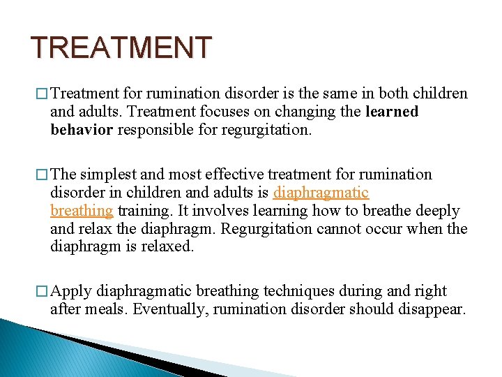 TREATMENT � Treatment for rumination disorder is the same in both children and adults.