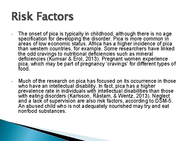 Risk Factors • The onset of pica is typically in childhood, although there is