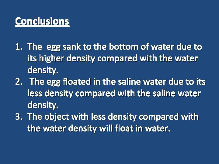 Conclusions 1. The egg sank to the bottom of water due to its higher
