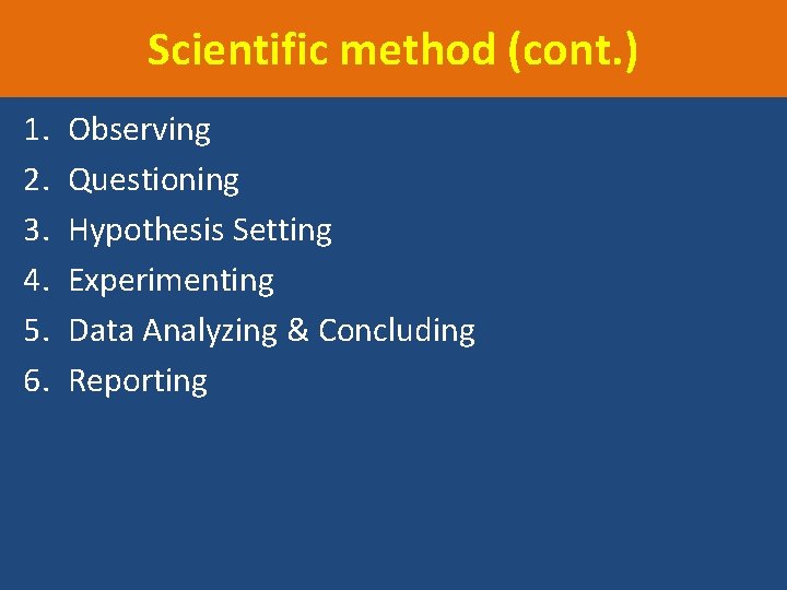 Scientific method (cont. ) 1. 2. 3. 4. 5. 6. Observing Questioning Hypothesis Setting