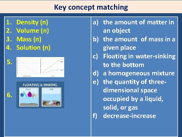 Key concept matching 1. 2. 3. 4. 5. 6. Density (n) Volume (n) Mass