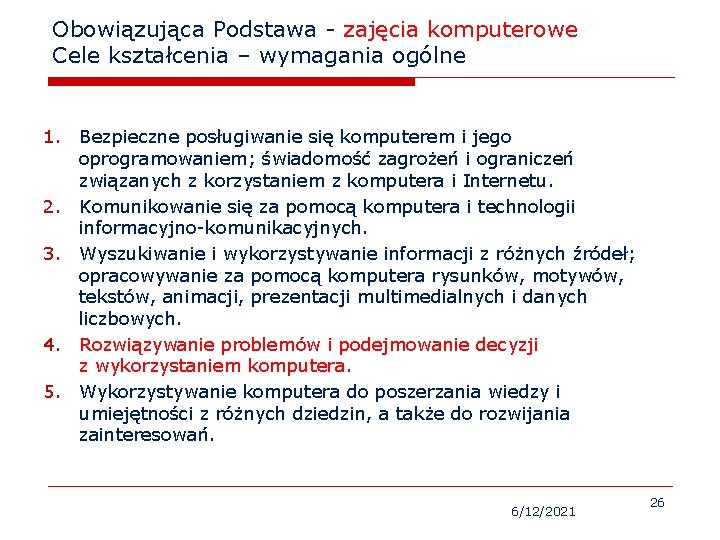 Obowiązująca Podstawa - zajęcia komputerowe Cele kształcenia – wymagania ogólne 1. Bezpieczne posługiwanie się