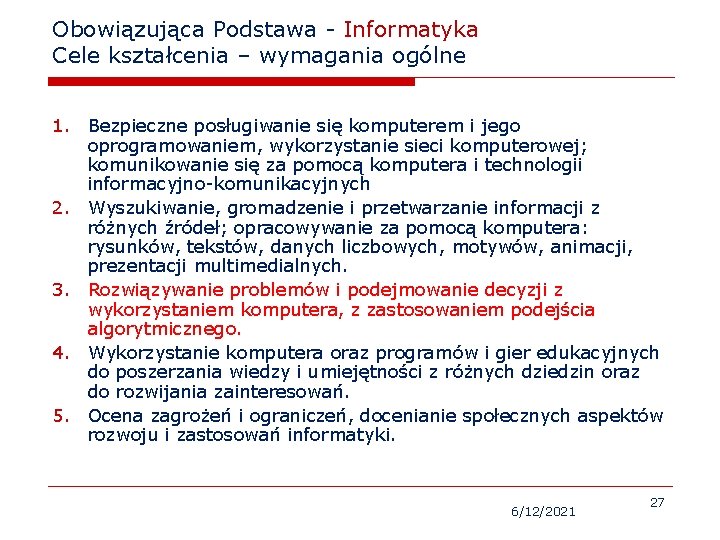 Obowiązująca Podstawa - Informatyka Cele kształcenia – wymagania ogólne 1. Bezpieczne posługiwanie się komputerem