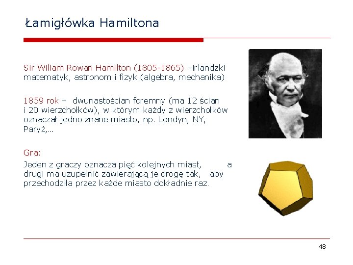 Łamigłówka Hamiltona Sir Wiliam Rowan Hamilton (1805 -1865) –irlandzki matematyk, astronom i fizyk (algebra,