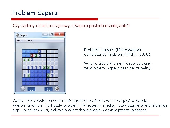 Problem Sapera Czy zadany układ początkowy z Sapera posiada rozwiązanie? Problem Sapera (Minesweeper Consistency