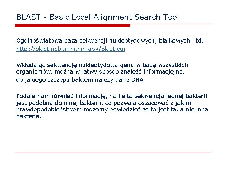 BLAST - Basic Local Alignment Search Tool Ogólnoświatowa baza sekwencji nukleotydowych, białkowych, itd. http: