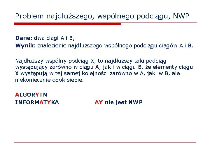 Problem najdłuższego, wspólnego podciągu, NWP Dane: dwa ciągi A i B, Wynik: znalezienie najdłuższego