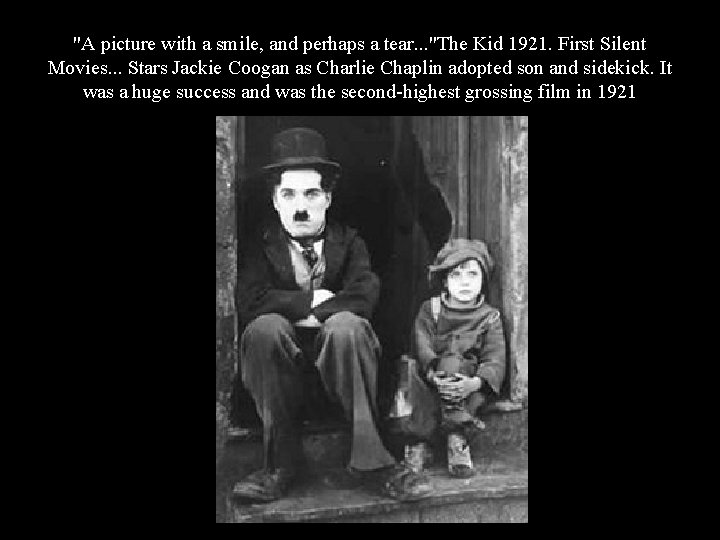 "A picture with a smile, and perhaps a tear. . . "The Kid 1921.