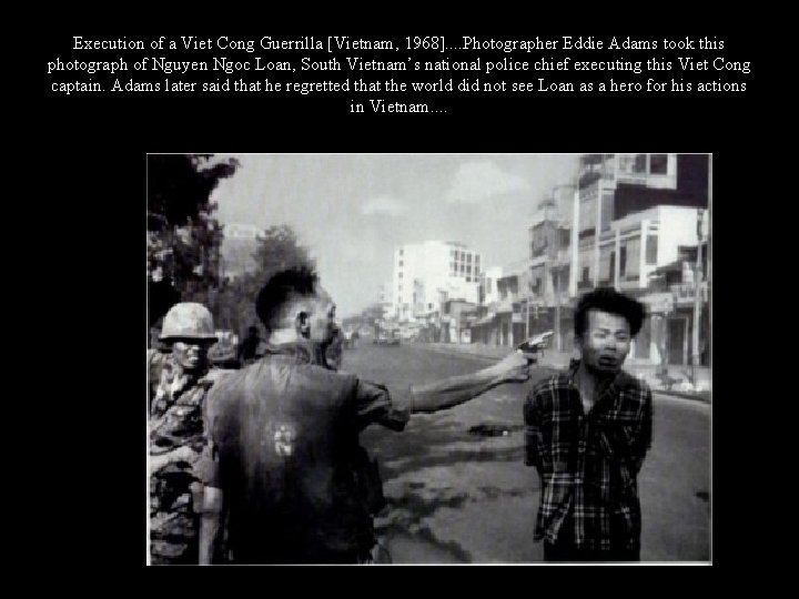 Execution of a Viet Cong Guerrilla [Vietnam, 1968]. . Photographer Eddie Adams took this