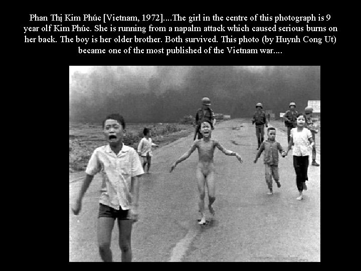 Phan Thị Kim Phúc [Vietnam, 1972]. . The girl in the centre of this